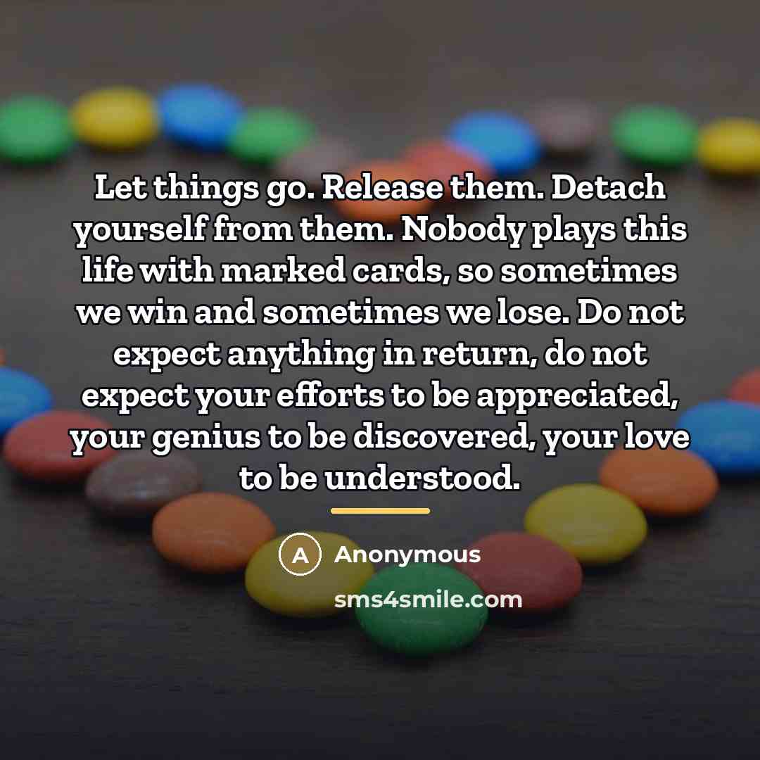 “Let things go. Release them. Detach yourself from them. Nobody…” quote by Anonymous