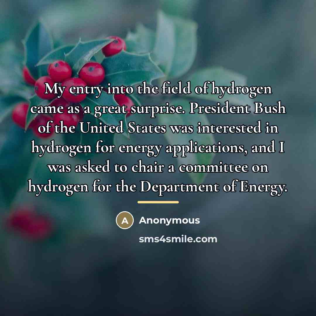 “My entry into the field of hydrogen came as a…” quote by Anonymous