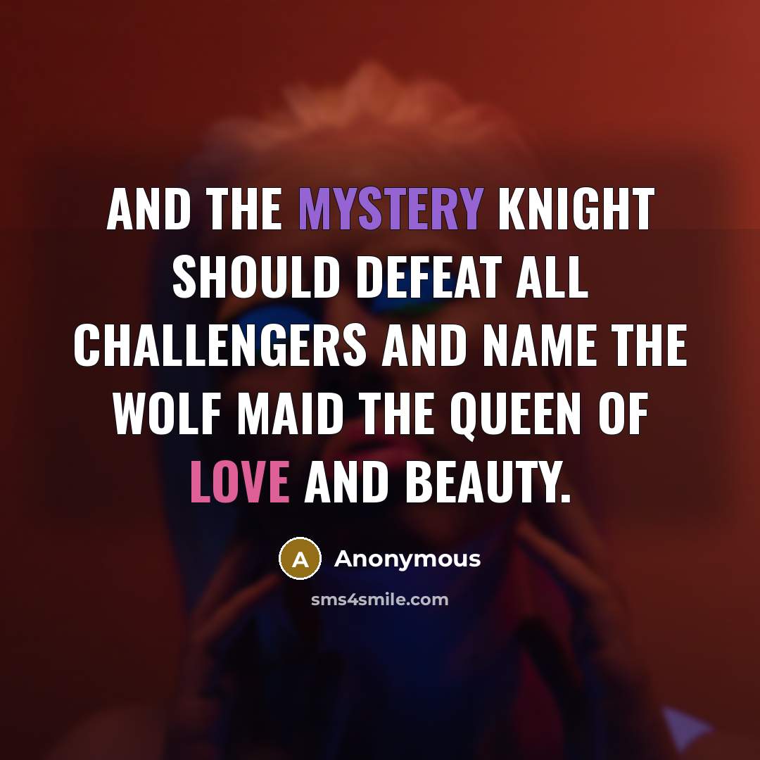 “And the mystery knight should defeat all challengers and name…” quote by Anonymous