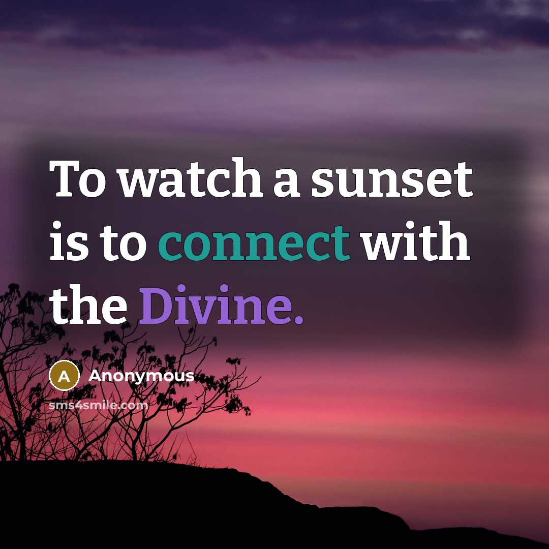 “To watch a sunset is to connect with the Divine.” quote by Anonymous