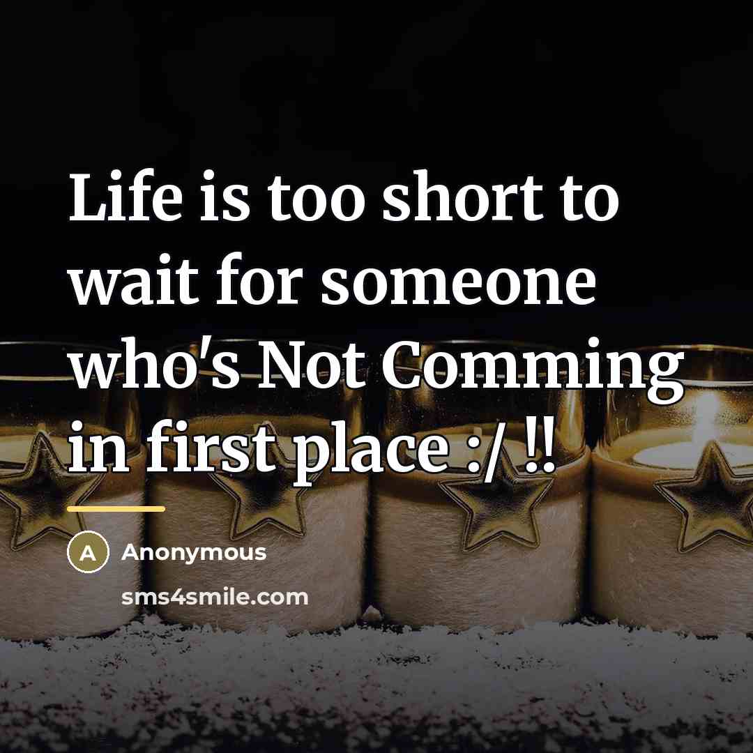 “Life is too short to wait for someone who's Not…” quote by Anonymous