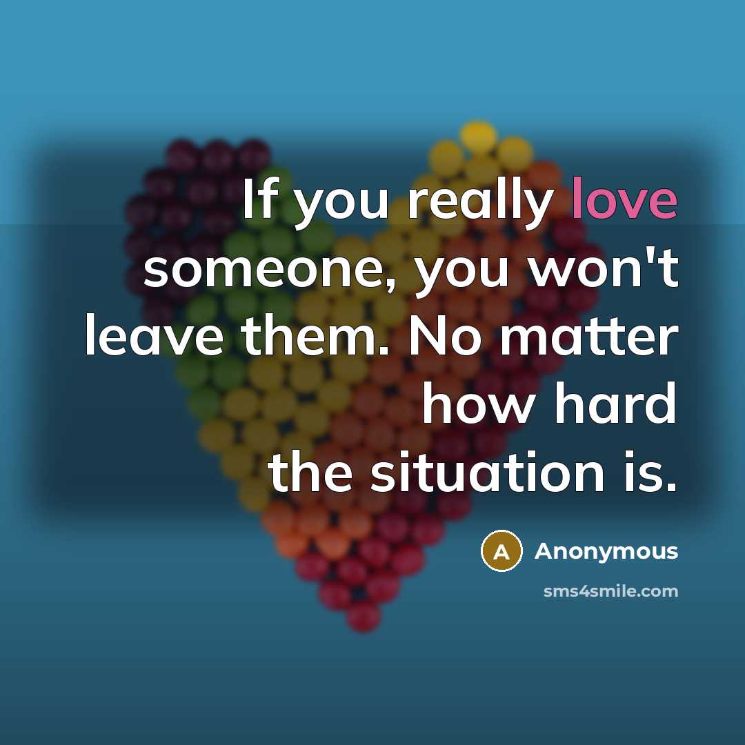 “If you really love someone, you won't leave them. No…” quote by Anonymous