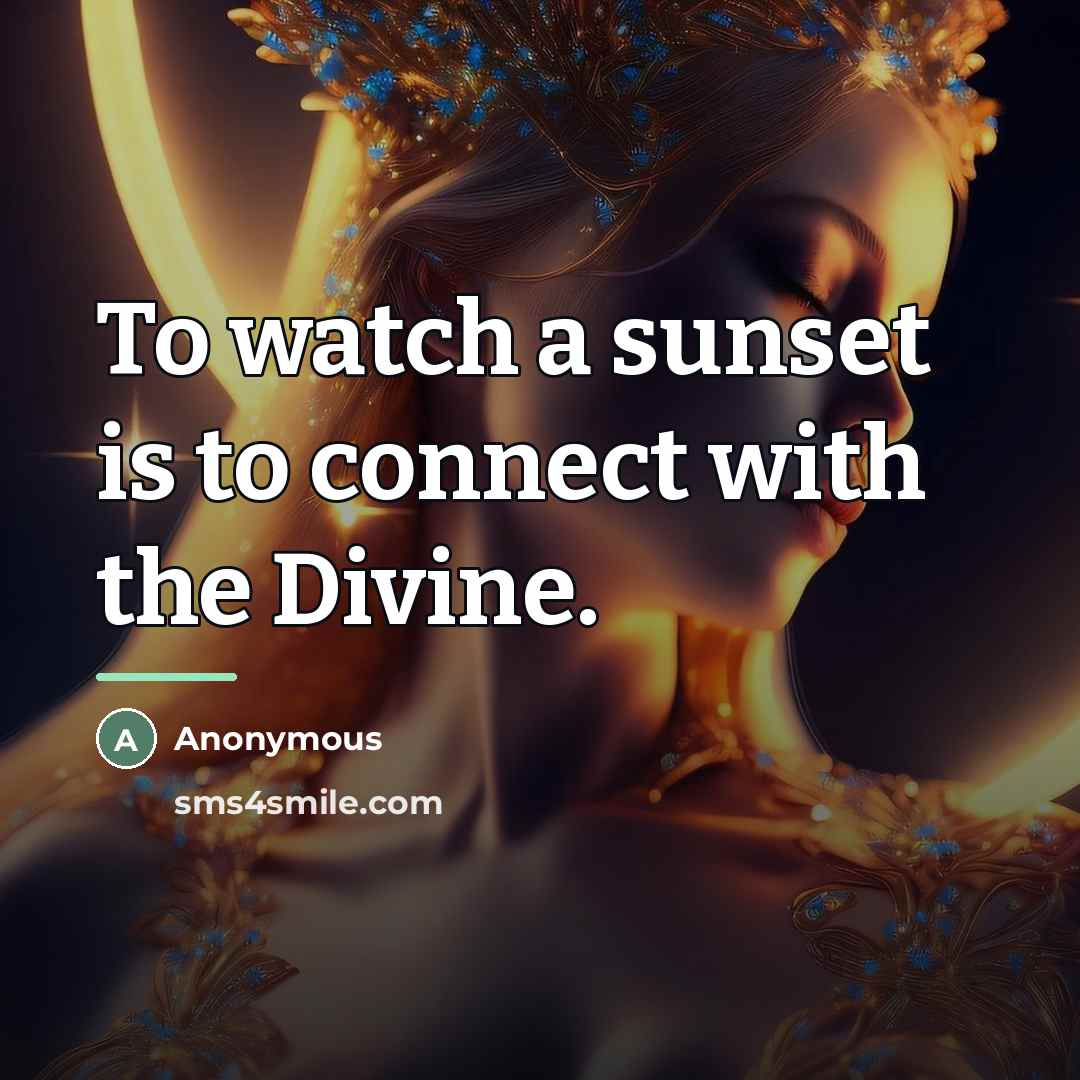 “To watch a sunset is to connect with the Divine.…” quote by Anonymous