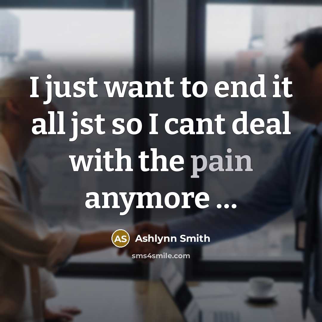 “I just want to end it all jst so I…” quote by Ashlynn Smith