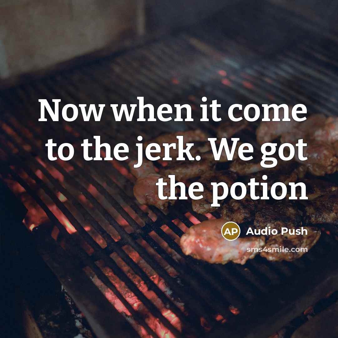 “Now when it come to the jerk. We got the…” quote by Audio Push