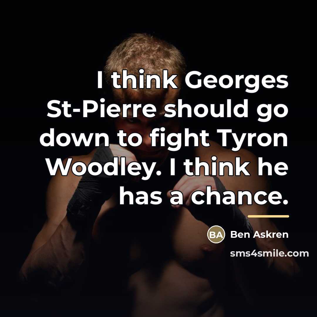 “I think Georges St-Pierre should go down to fight Tyron…” quote by Ben Askren