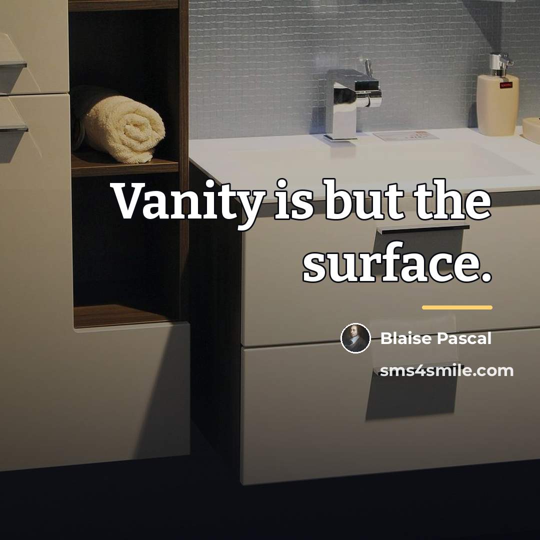 “Vanity is but the surface.…” quote by Blaise Pascal