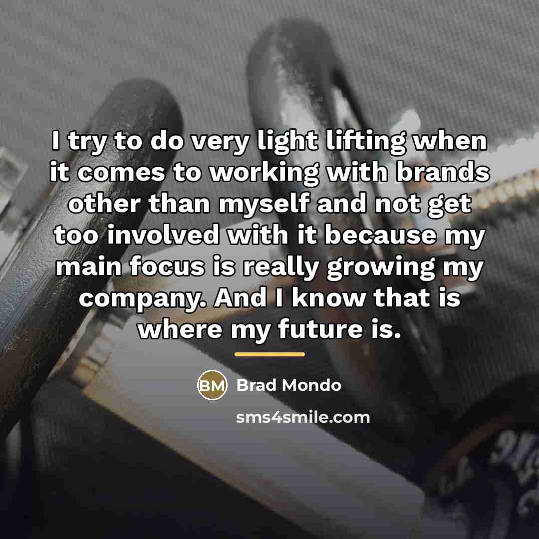 “I try to do very light lifting when it comes…” quote by Brad Mondo