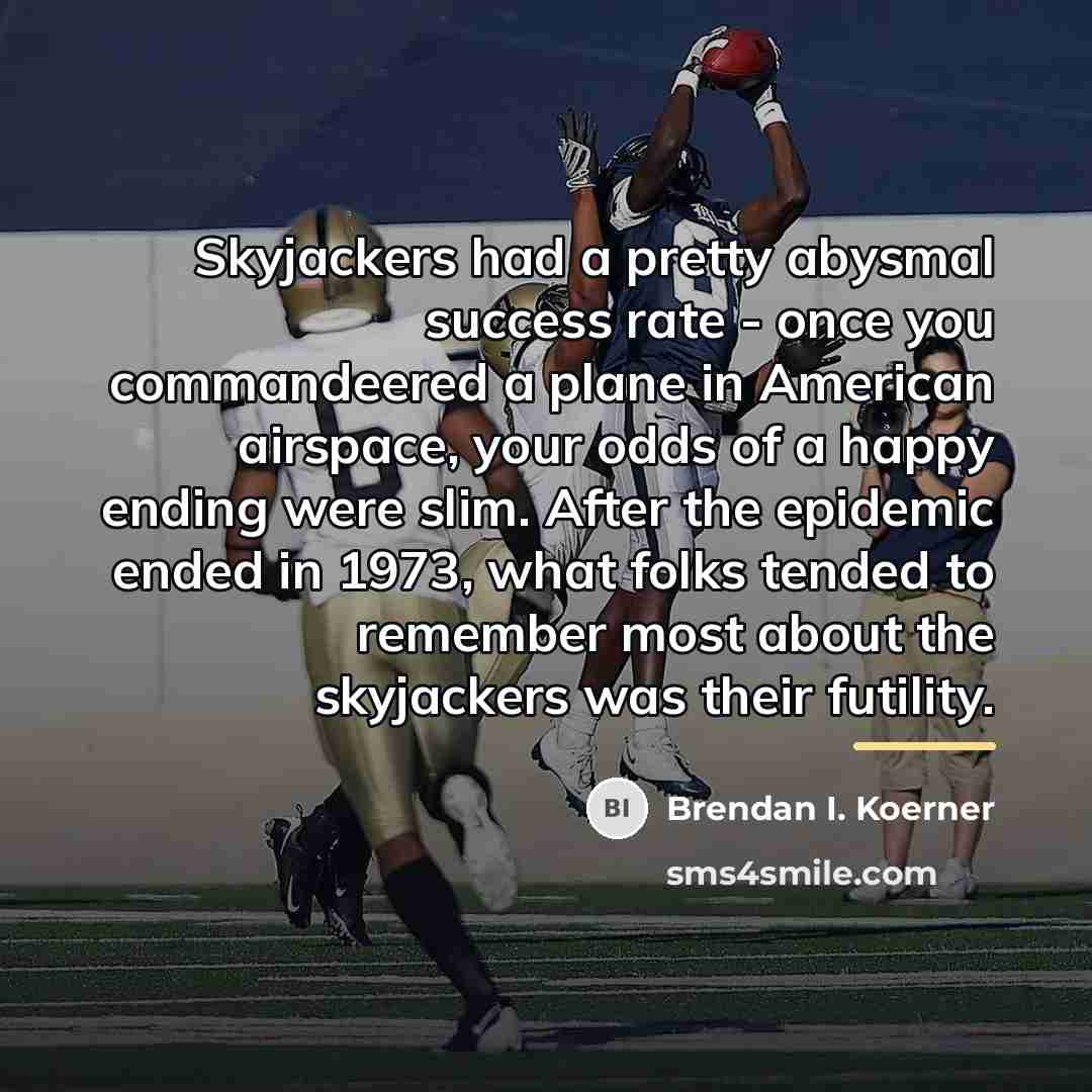 “Skyjackers had a pretty abysmal success rate - once you…” quote by Brendan I. Koerner