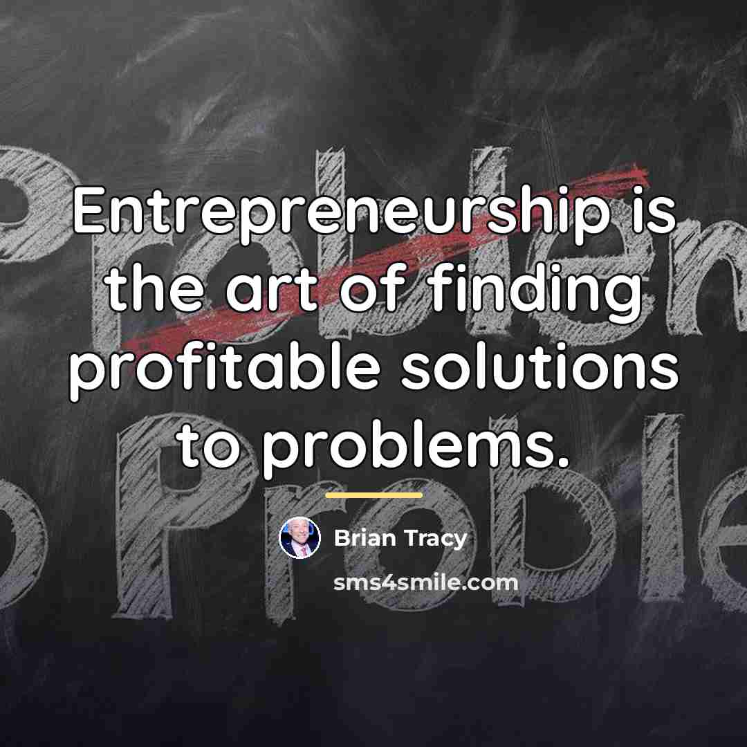 “Entrepreneurship is the art of finding profitable solutions to problems.…” quote by Brian Tracy
