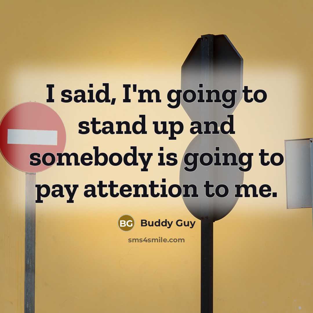 “I said, I'm going to stand up and somebody is…” quote by Buddy Guy