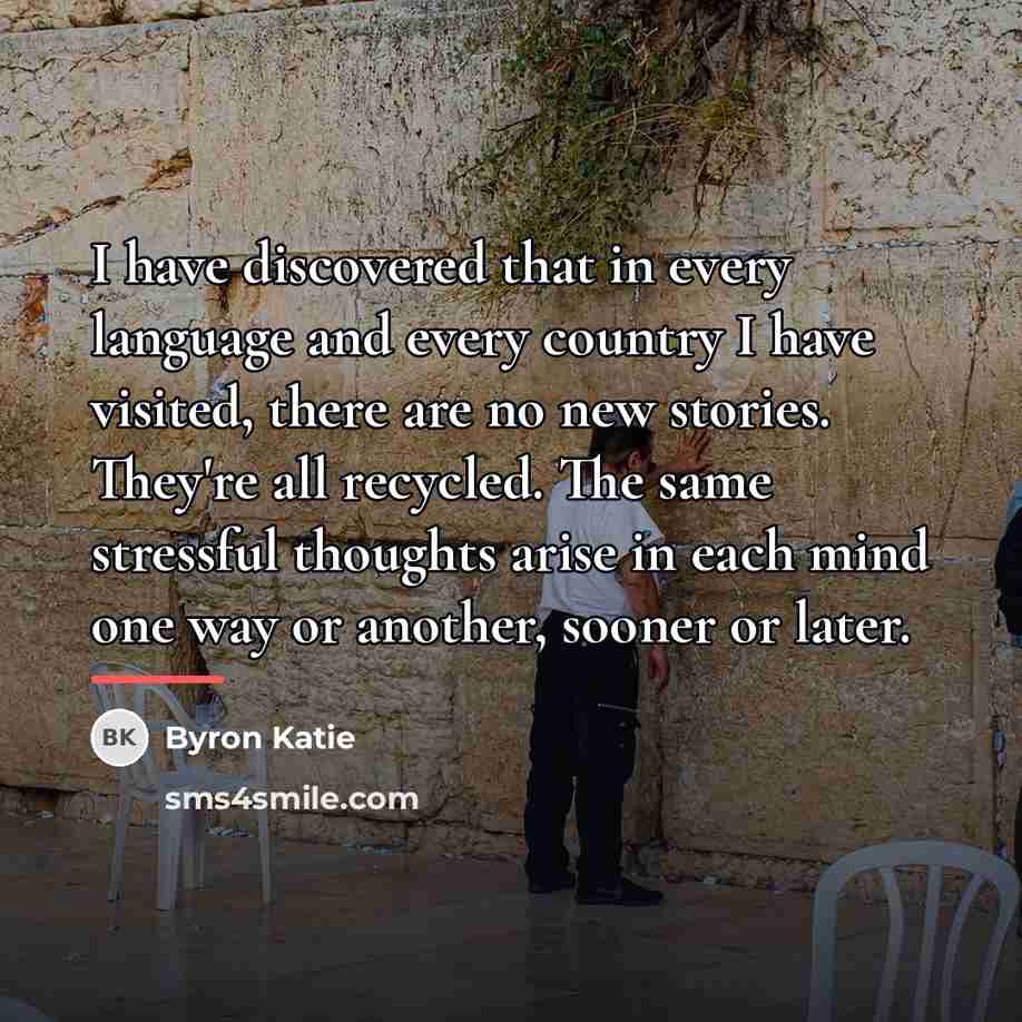 “I have discovered that in every language and every country…” quote by Byron Katie