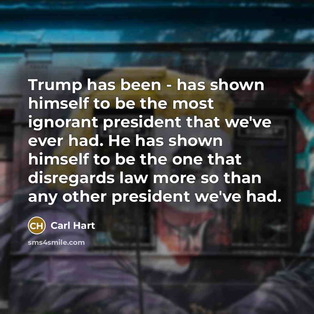 “Trump has been - has shown himself to be the…” quote by Carl Hart