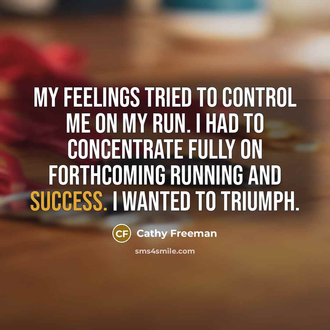 “My feelings tried to control me on my run. I…” quote by Cathy Freeman