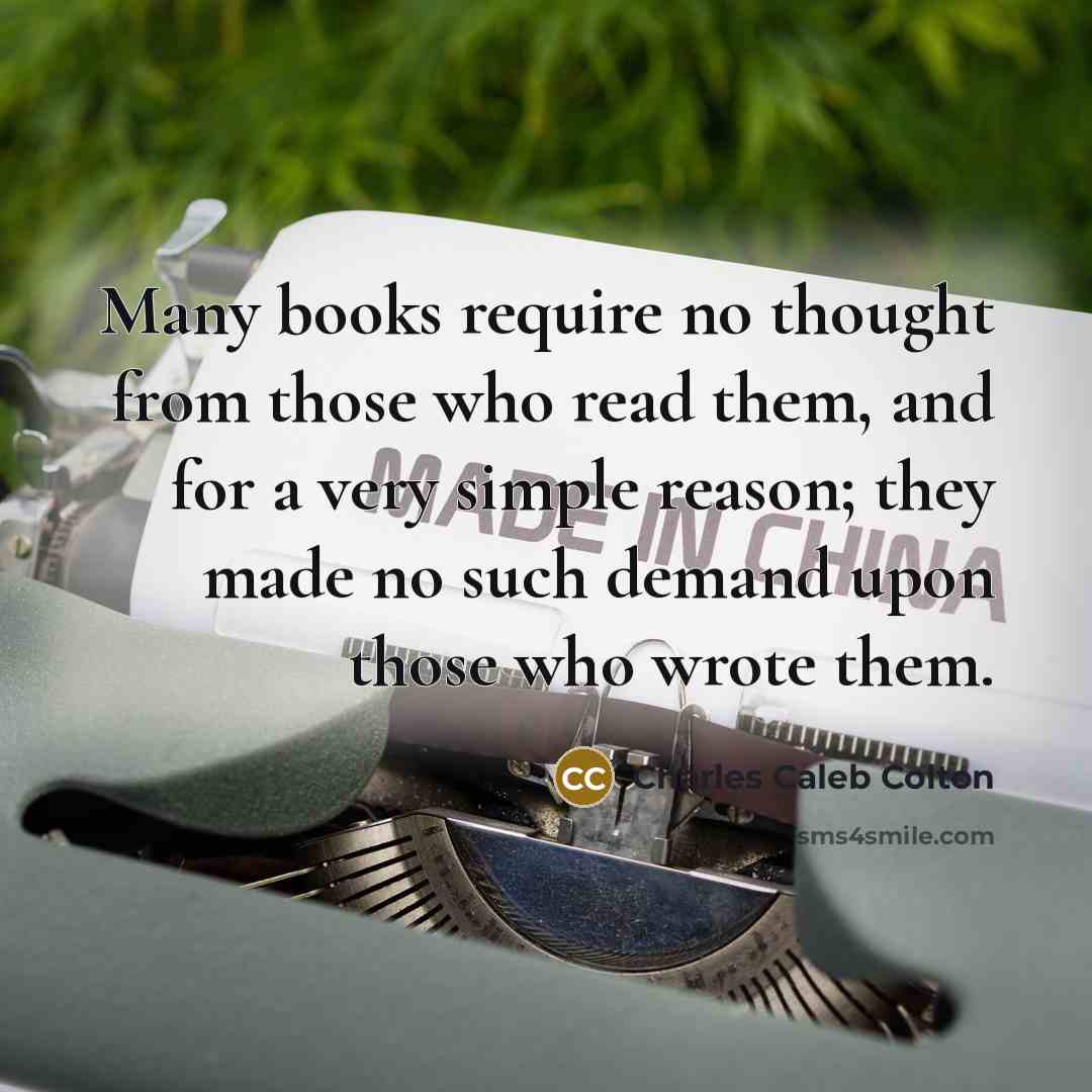 “Many books require no thought from those who read them,…” quote by Charles Caleb Colton