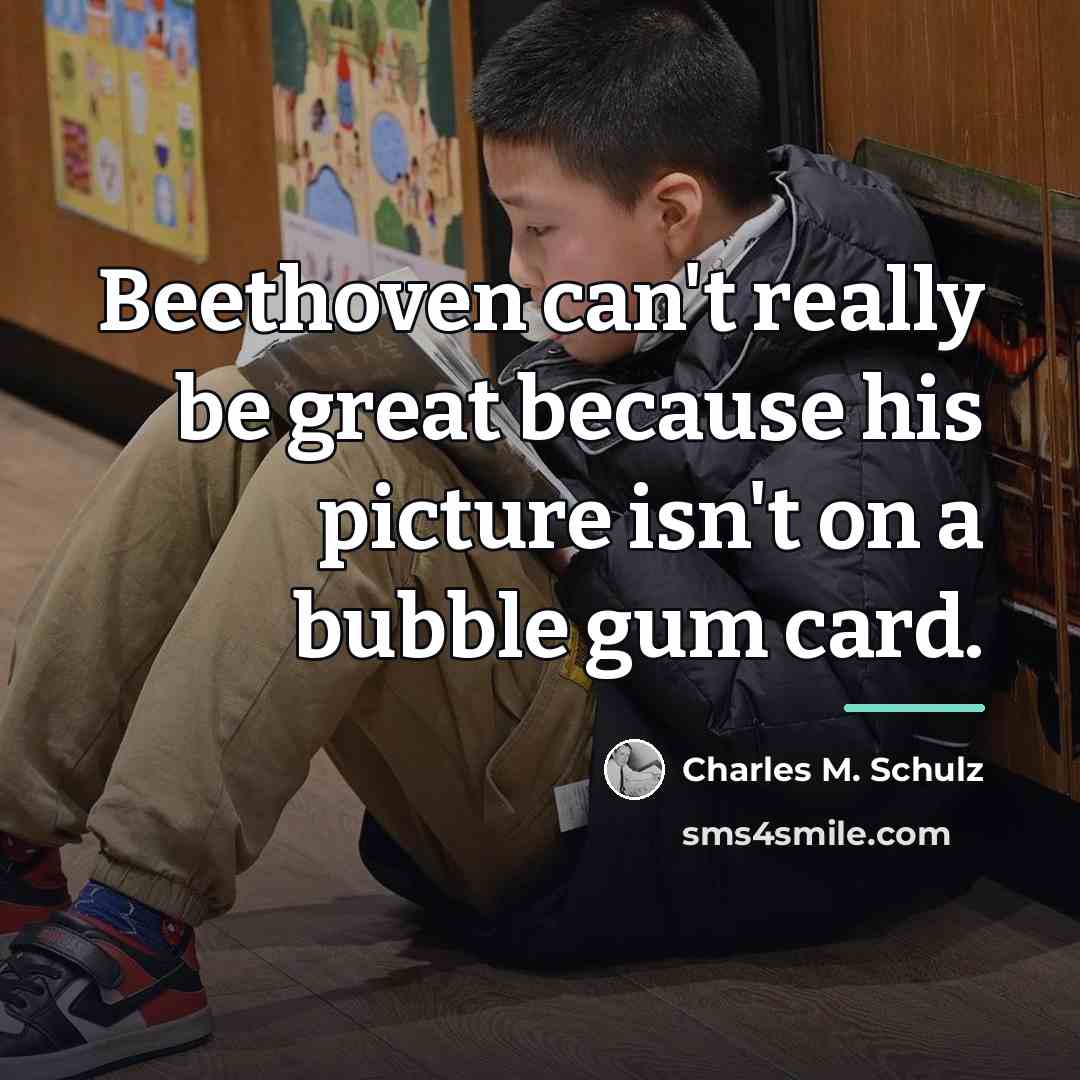 “Beethoven can't really be great because his picture isn't on…” quote by Charles M. Schulz