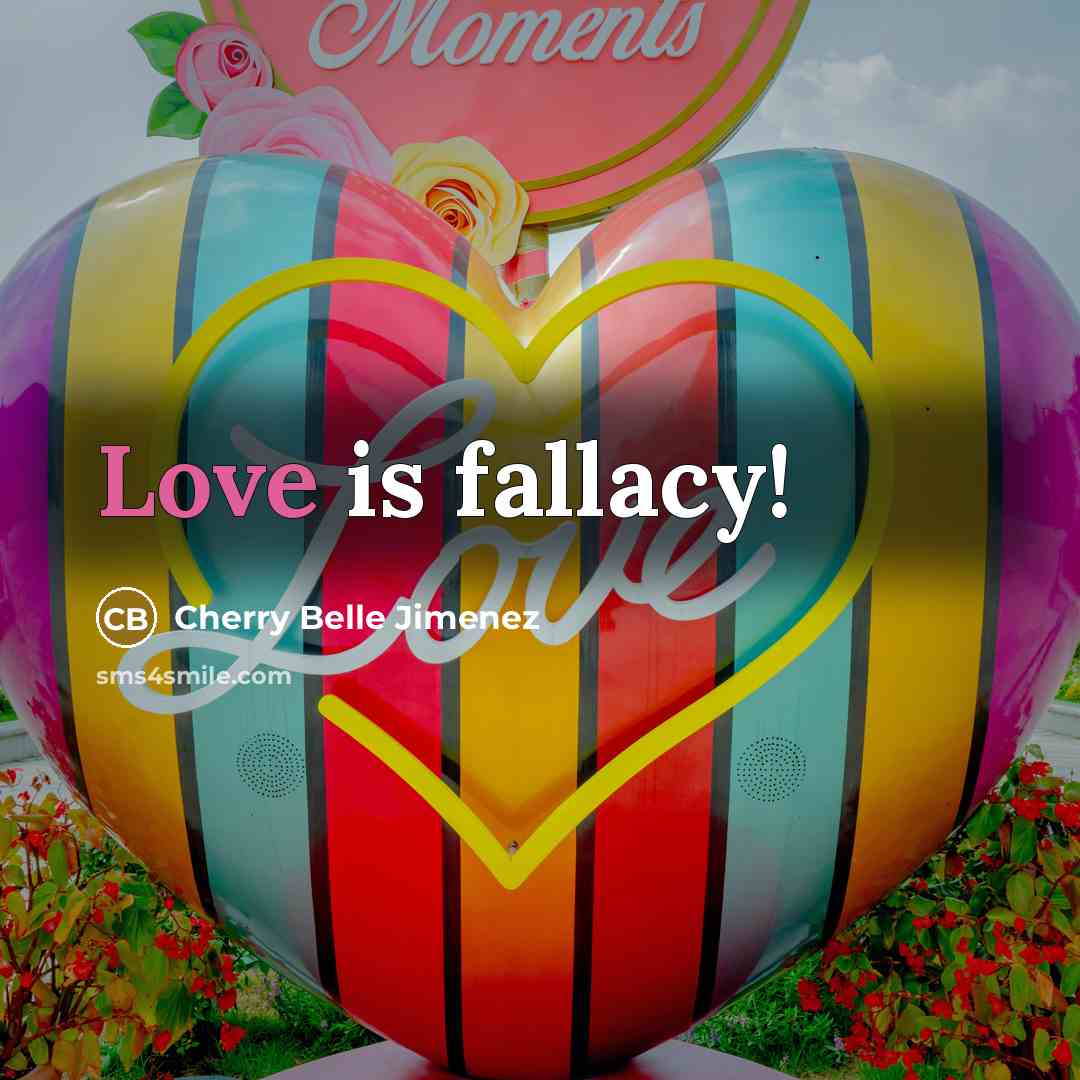 “Love is fallacy!…” quote by Cherry Belle Jimenez