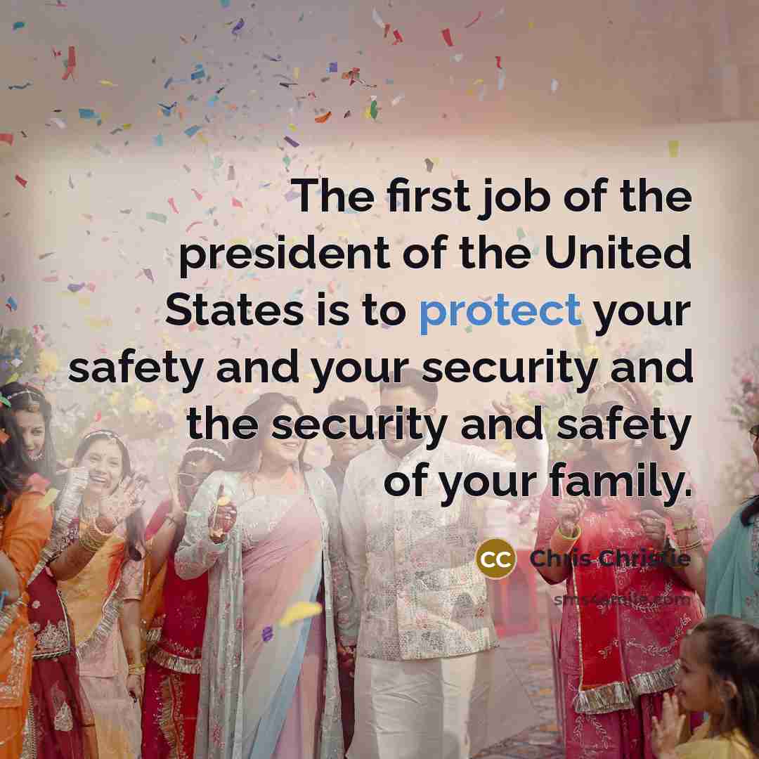 “The first job of the president of the United States…” quote by Chris Christie