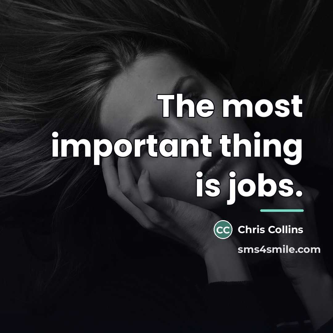“The most important thing is jobs.…” quote by Chris Collins