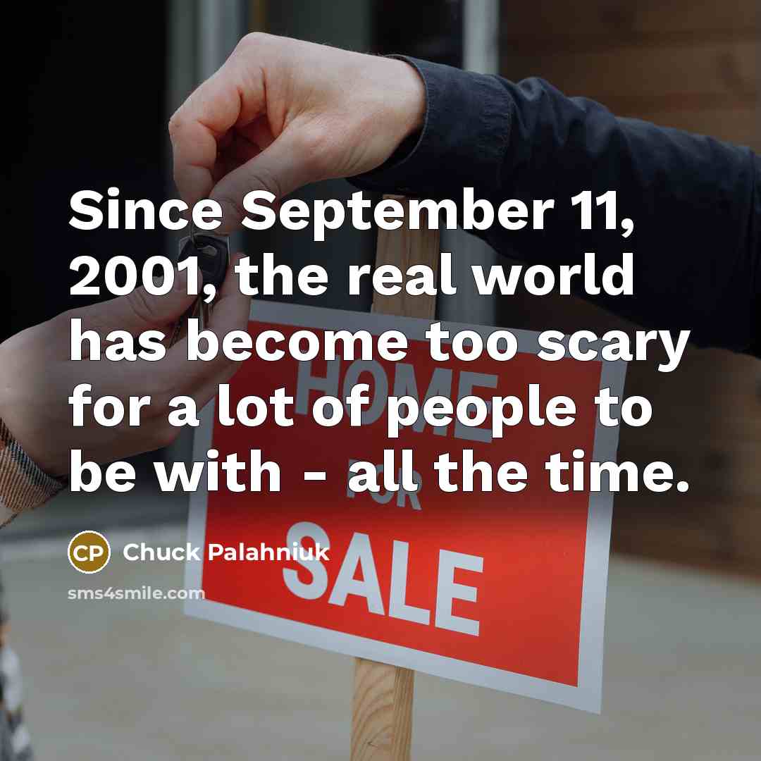 “Since September 11, 2001, the real world has become too…” quote by Chuck Palahniuk