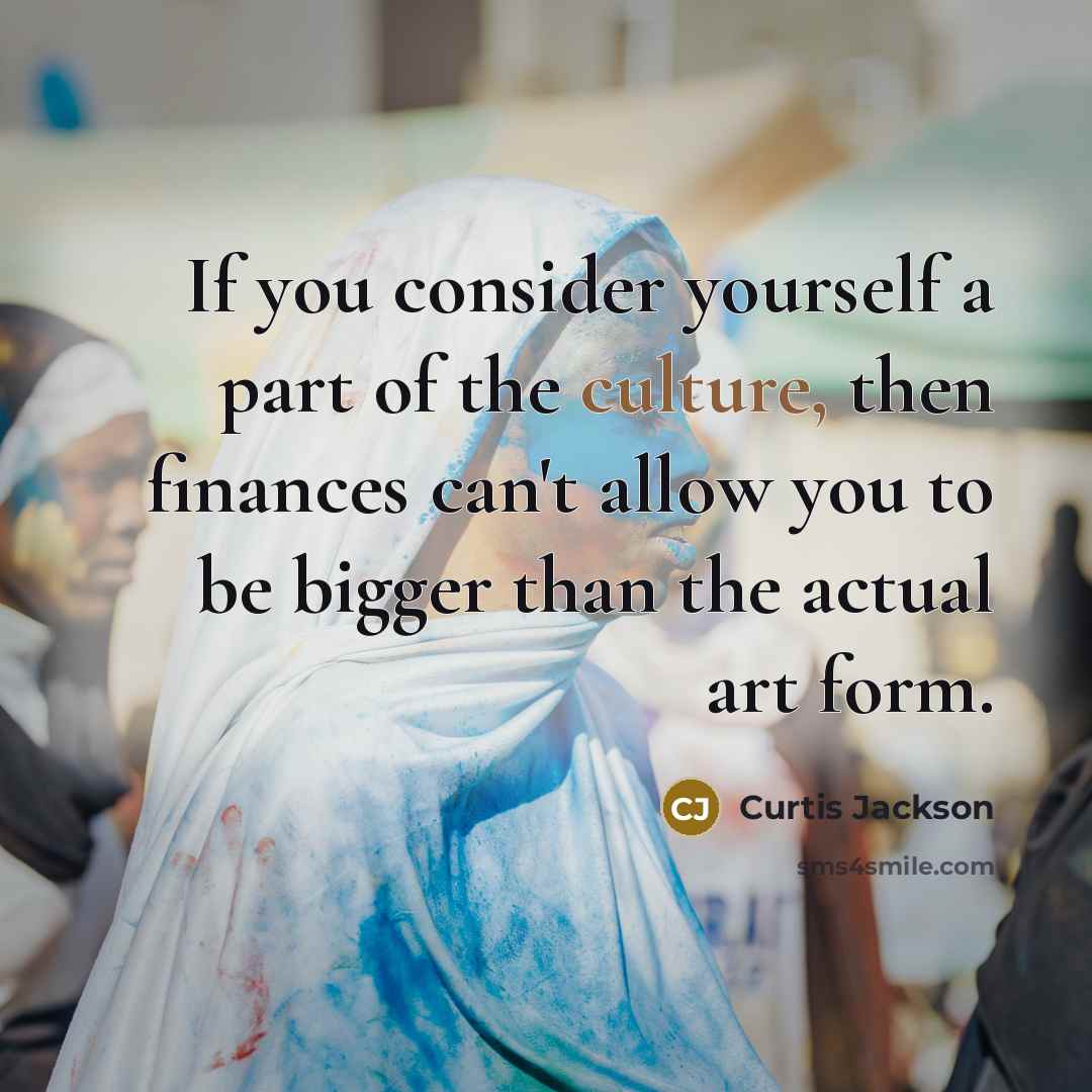 “If you consider yourself a part of the culture, then…” quote by Curtis Jackson
