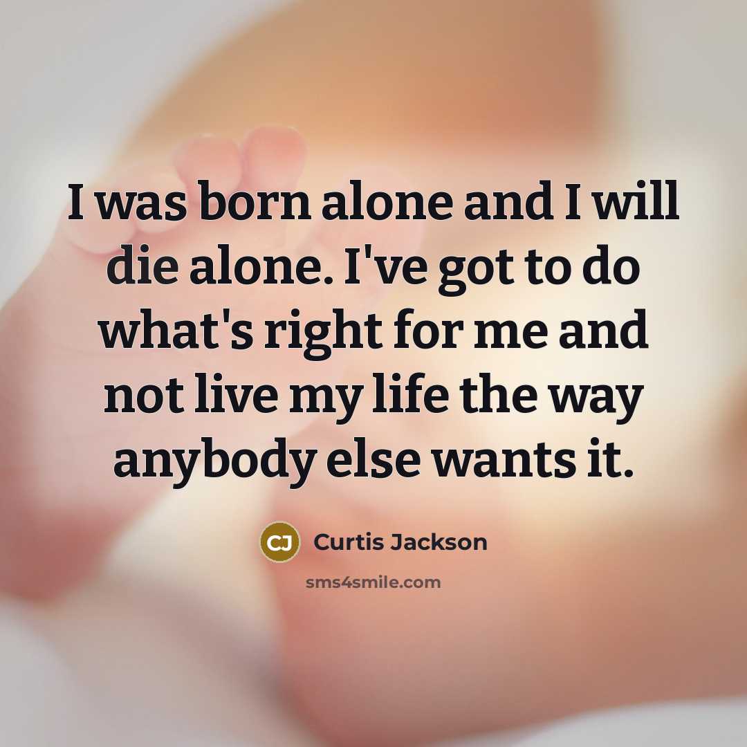 “I was born alone and I will die alone. I've…” quote by Curtis Jackson