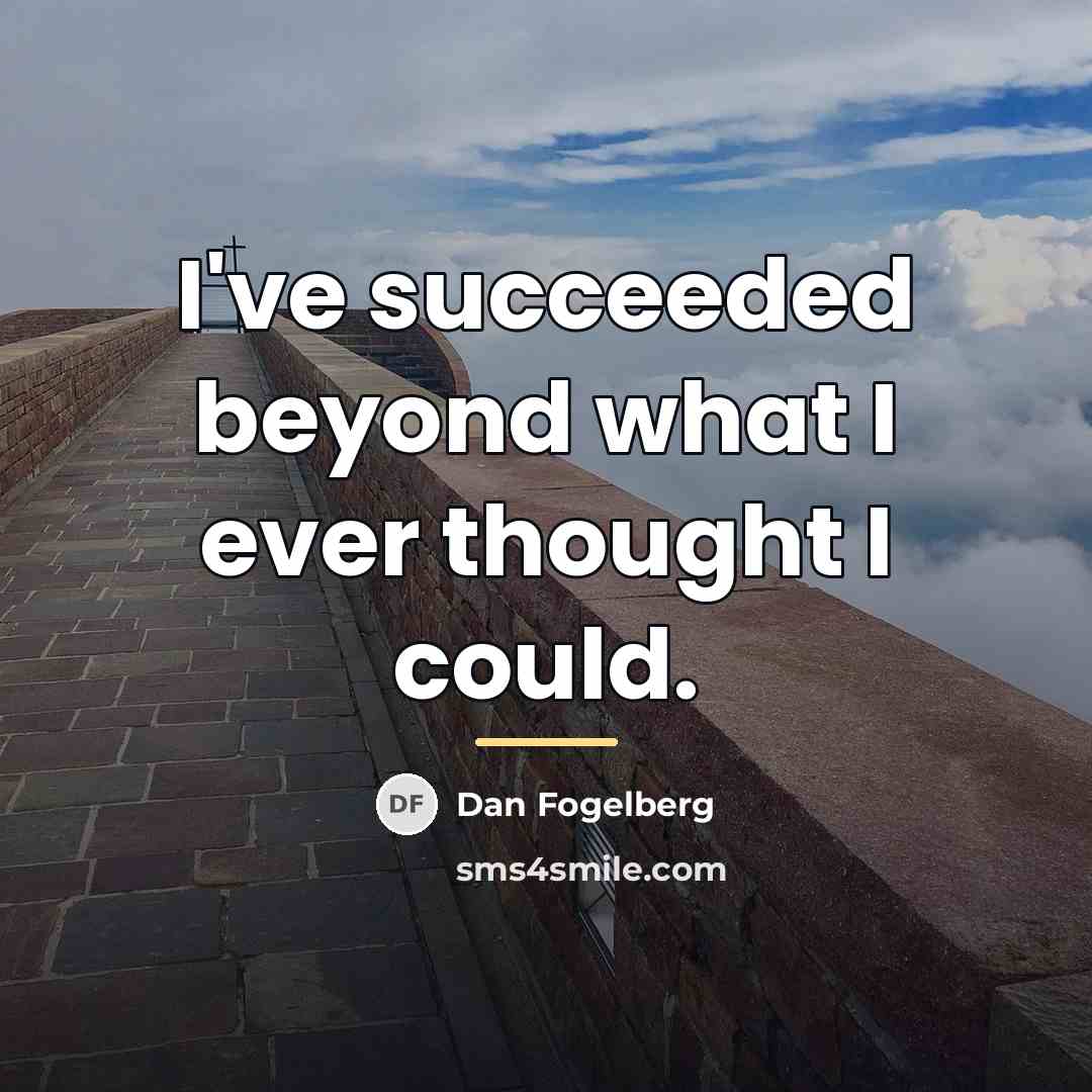 “I've succeeded beyond what I ever thought I could.…” quote by Dan Fogelberg