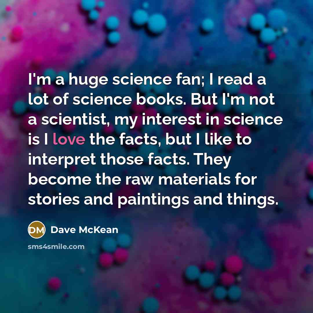 “I'm a huge science fan; I read a lot of…” quote by Dave McKean