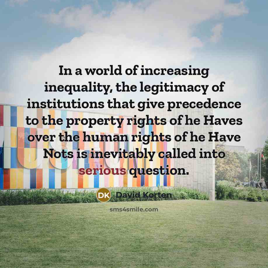 “In a world of increasing inequality, the legitimacy of institutions…” quote by David Korten