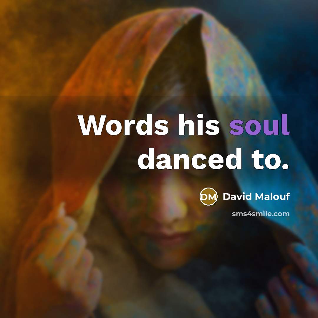 “Words his soul danced to.” quote by David Malouf