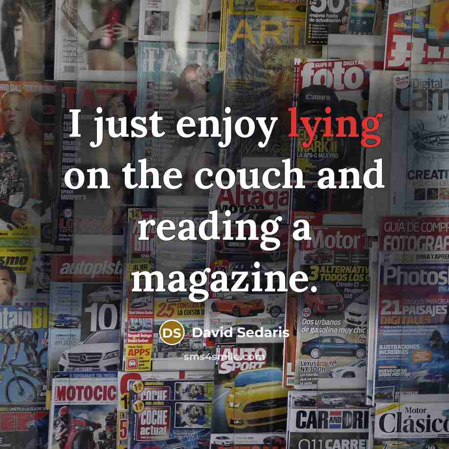 “I just enjoy lying on the couch and reading a magazine.” quote by David Sedaris