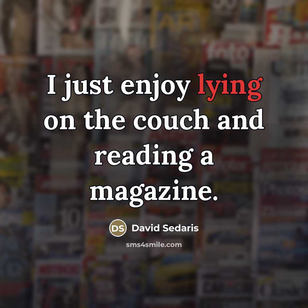 “I just enjoy lying on the couch and reading a…” quote by David Sedaris