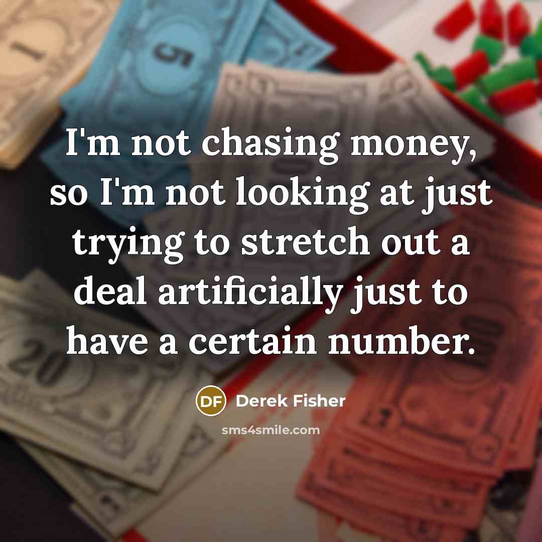 “I'm not chasing money, so I'm not looking at just…” quote by Derek Fisher