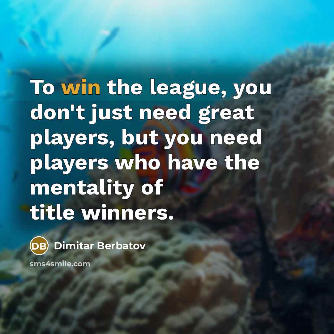 “To win the league, you don't just need great players,…” quote by Dimitar Berbatov
