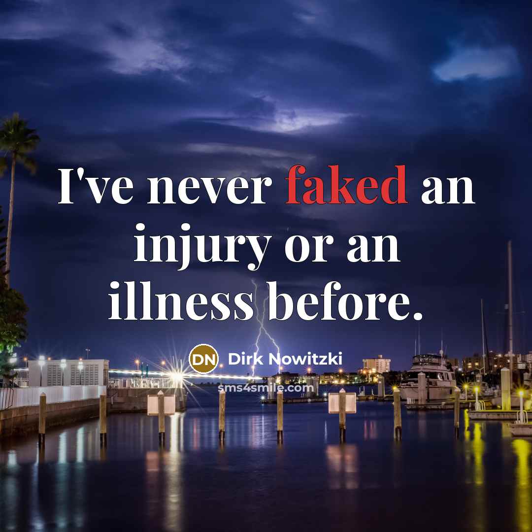 “I've never faked an injury or an illness before.…” quote by Dirk Nowitzki