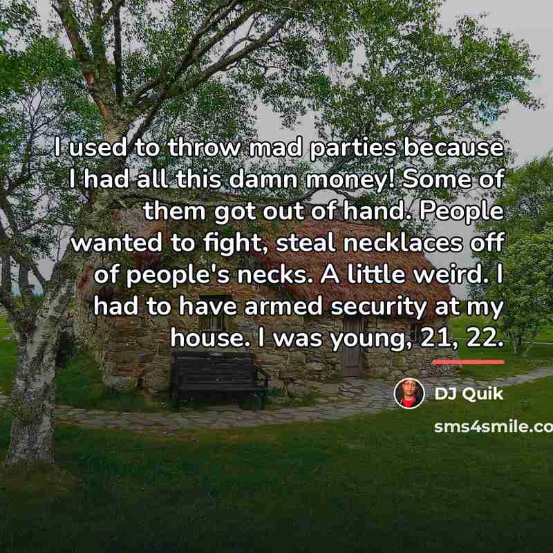 “I used to throw mad parties because I had all…” quote by DJ Quik