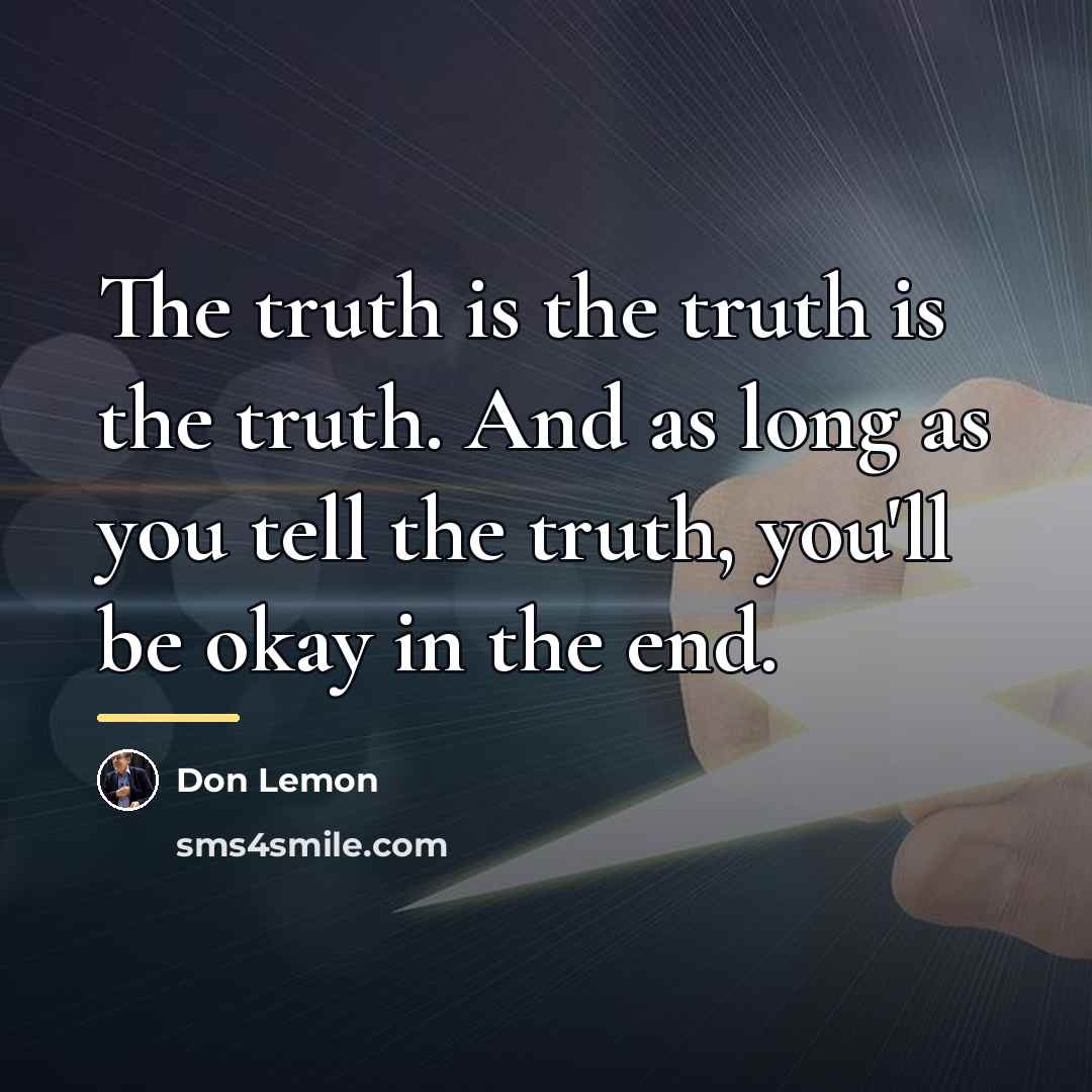 “The truth is the truth is the truth. And as…” quote by Don Lemon