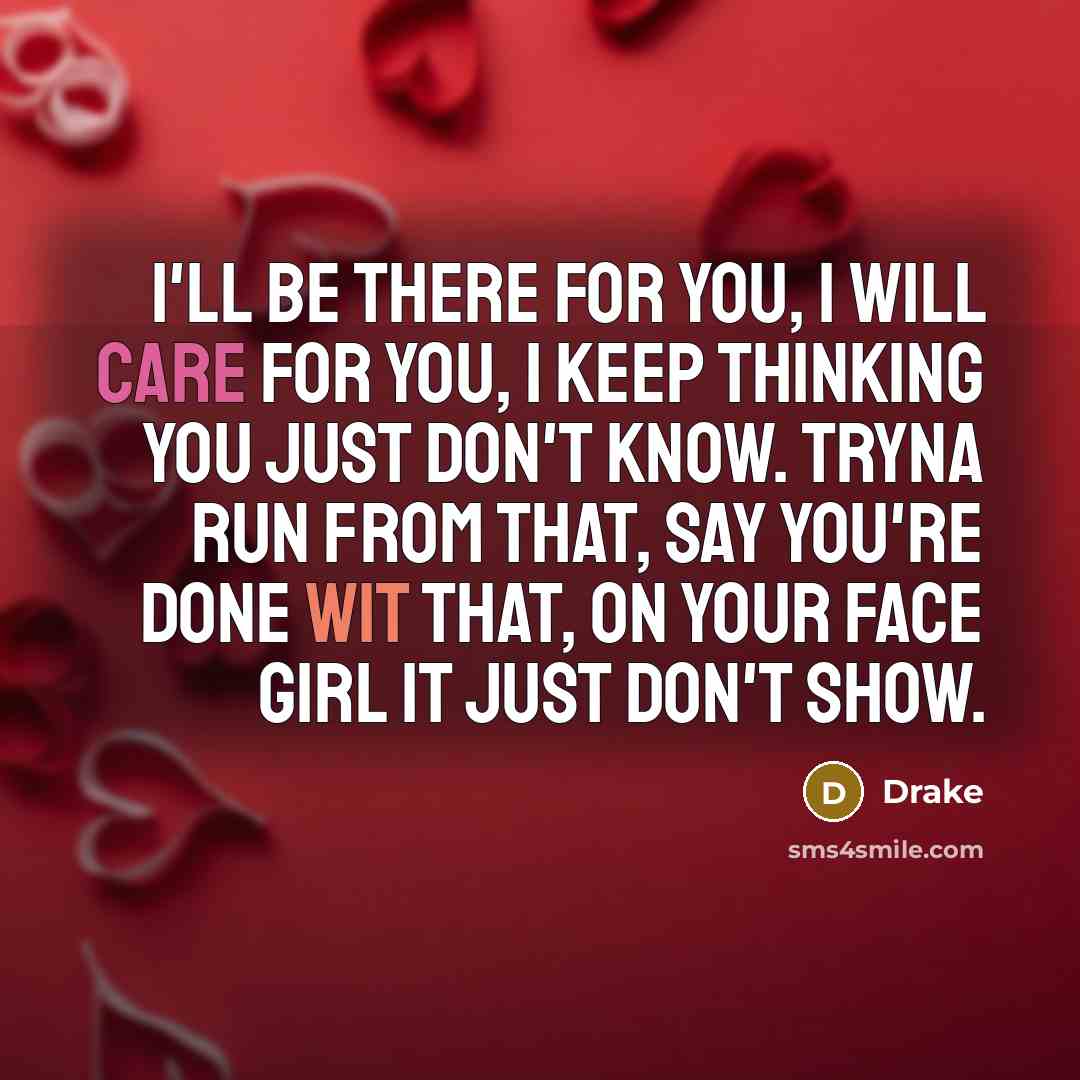 “I'll be there for you, I will care for you,…” quote by Drake