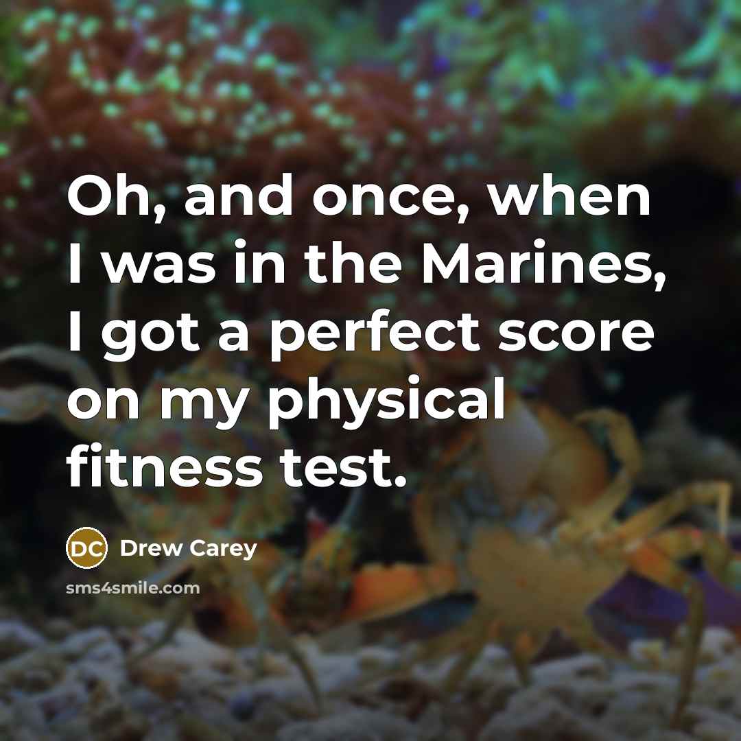 “Oh, and once, when I was in the Marines, I…” quote by Drew Carey