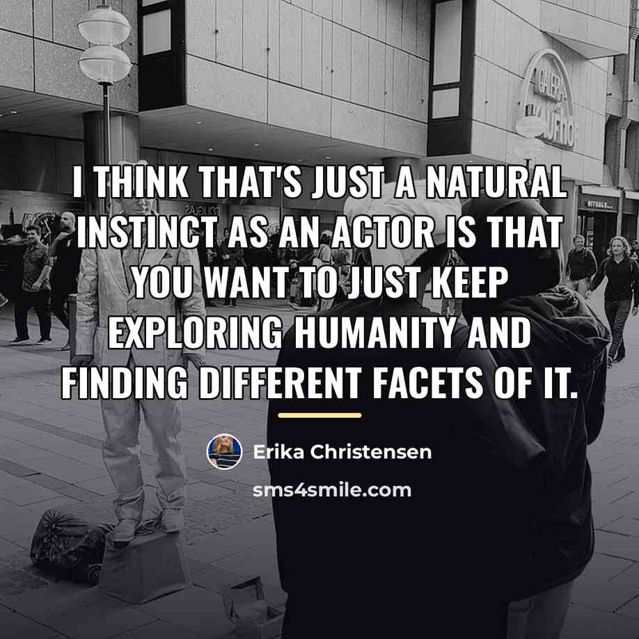 “I think that's just a natural instinct as an actor…” quote by Erika Christensen