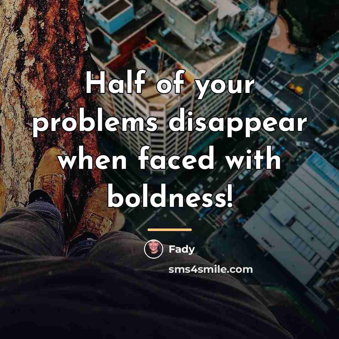 “Half of your problems disappear when faced with boldness!…” quote by Fady
