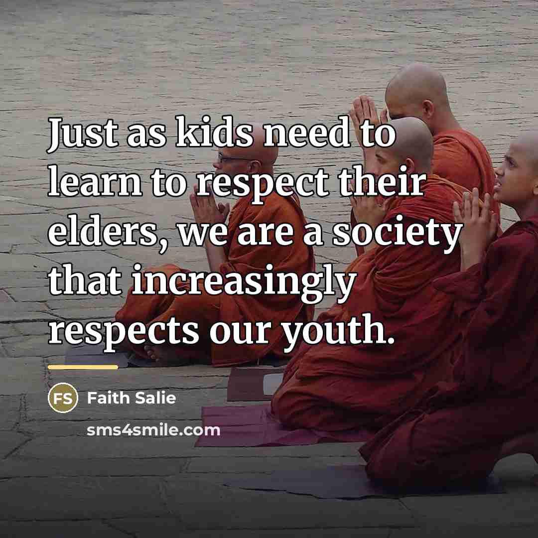 “Just as kids need to learn to respect their elders,…” quote by Faith Salie