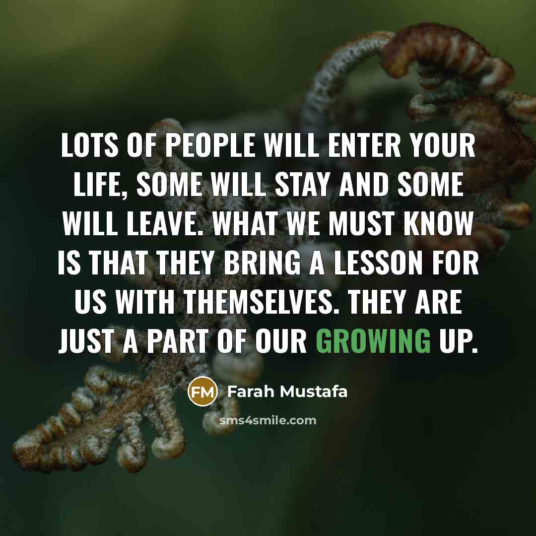 “Lots of people will enter your life, some will stay…” quote by Farah Mustafa
