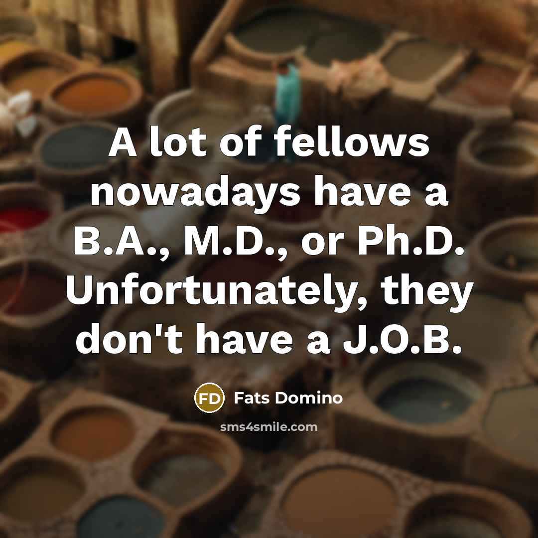 “A lot of fellows nowadays have a B.A., M.D., or…” quote by Fats Domino