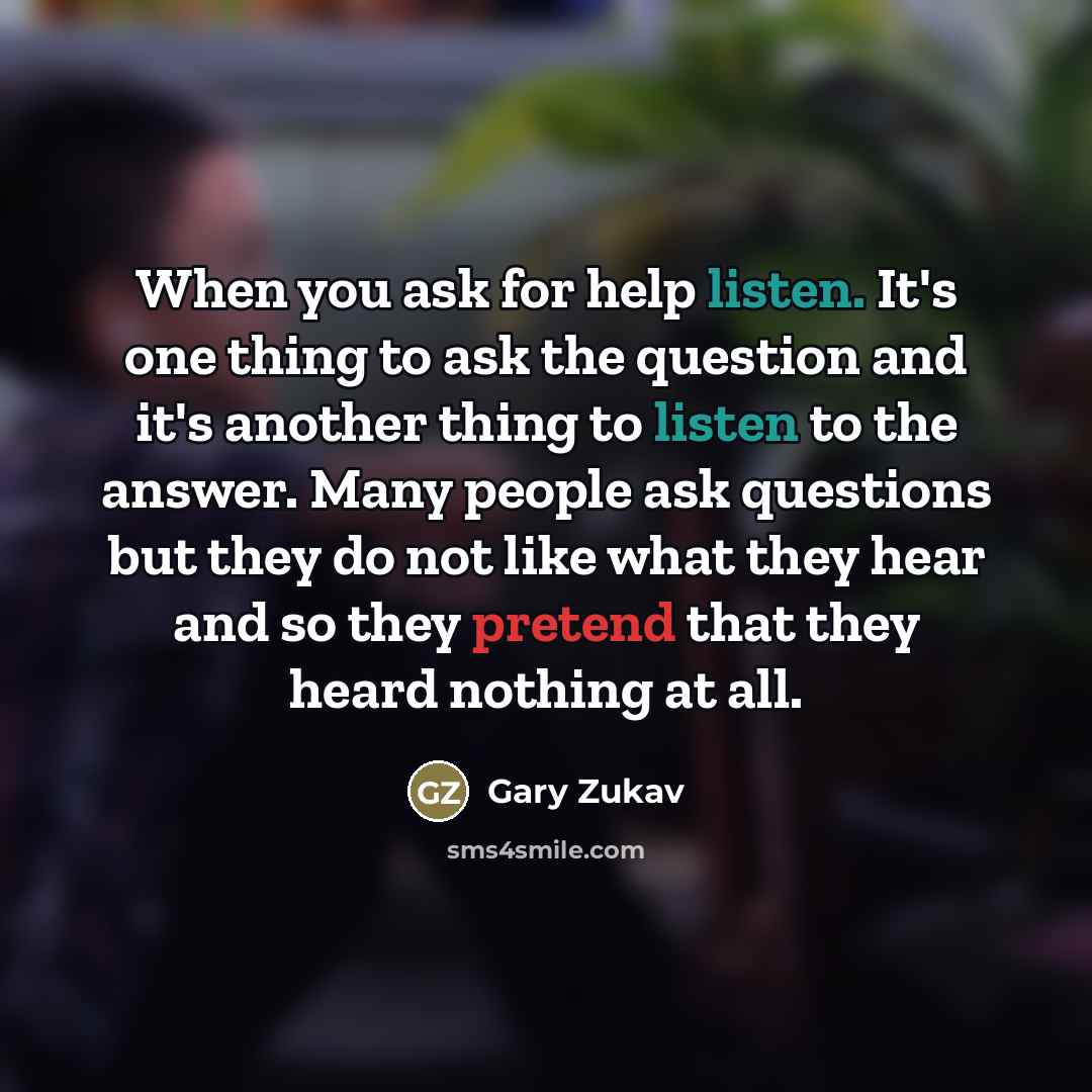 “When you ask for help listen. It's one thing to…” quote by Gary Zukav