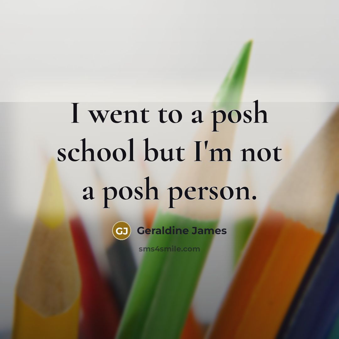 “I went to a posh school but I'm not a…” quote by Geraldine James