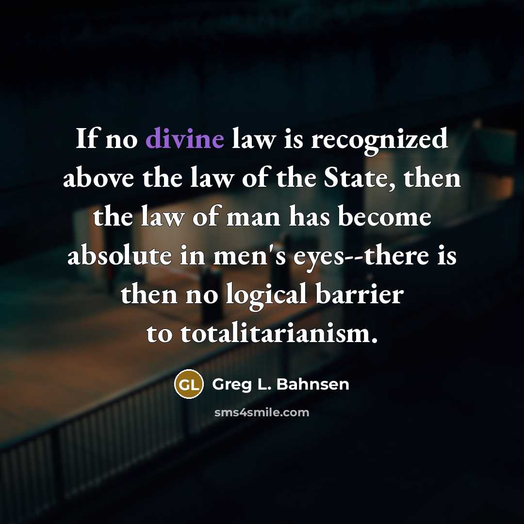 “If no divine law is recognized above the law of…” quote by Greg L. Bahnsen