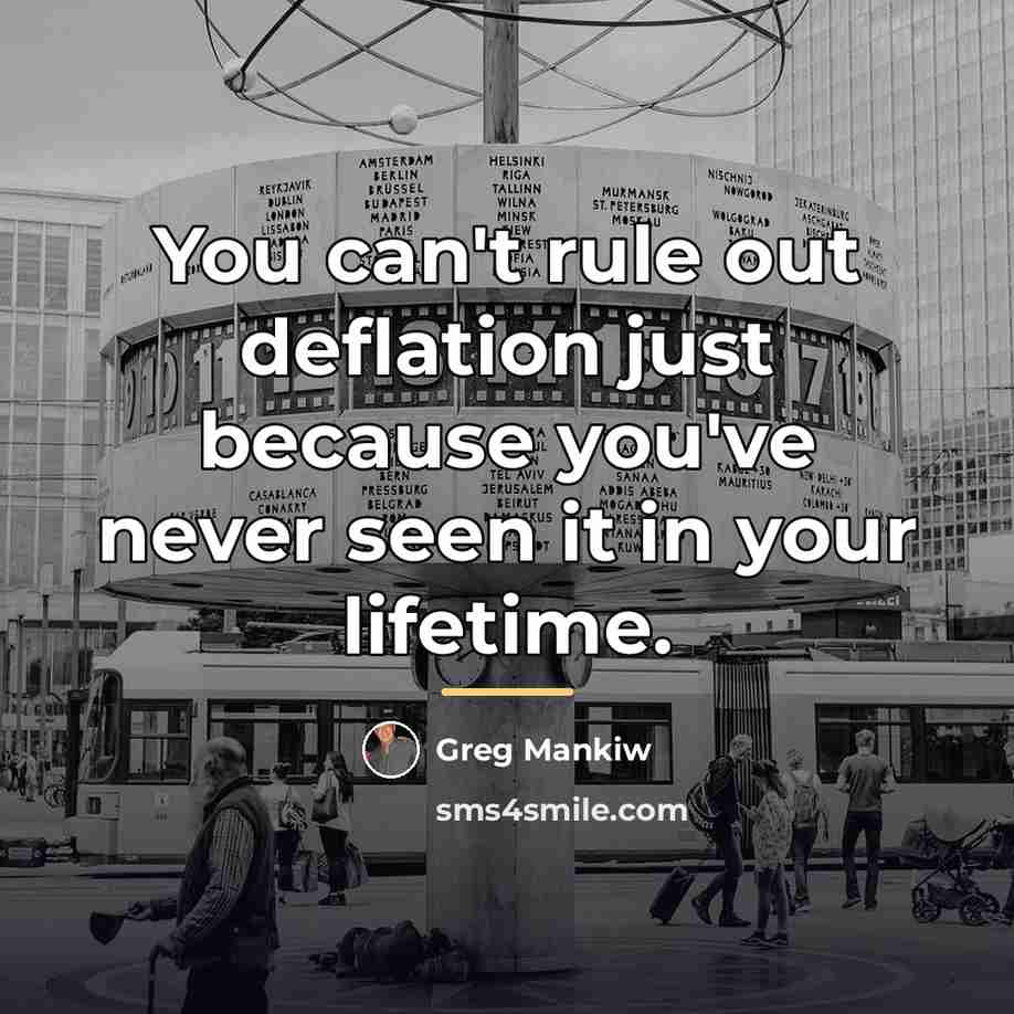 “You can't rule out deflation just because you've never seen…” quote by Greg Mankiw