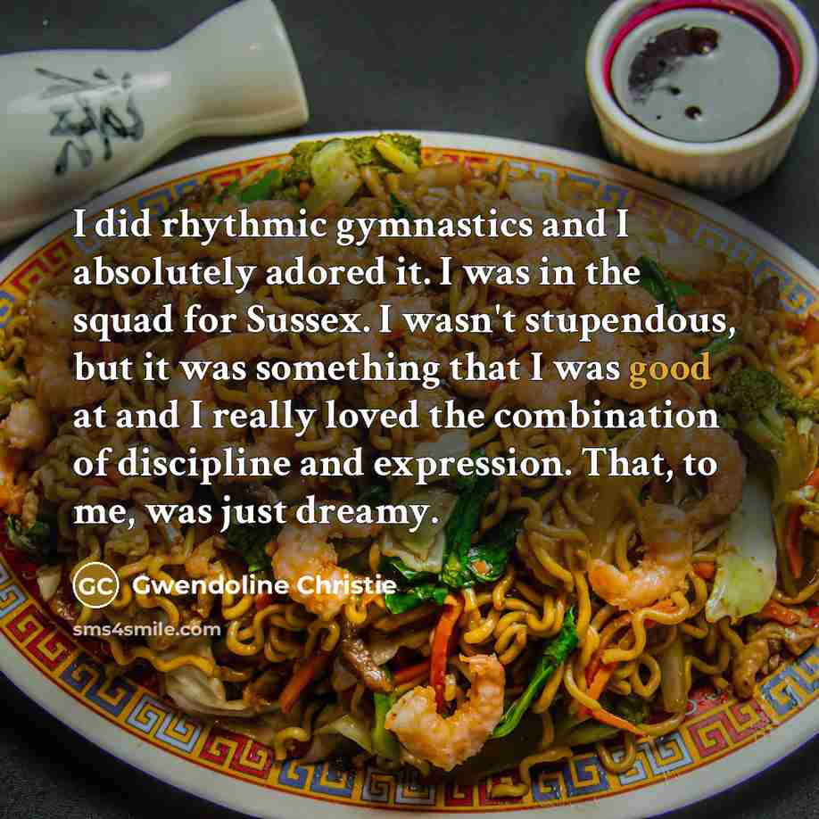 “I did rhythmic gymnastics and I absolutely adored it. I…” quote by Gwendoline Christie