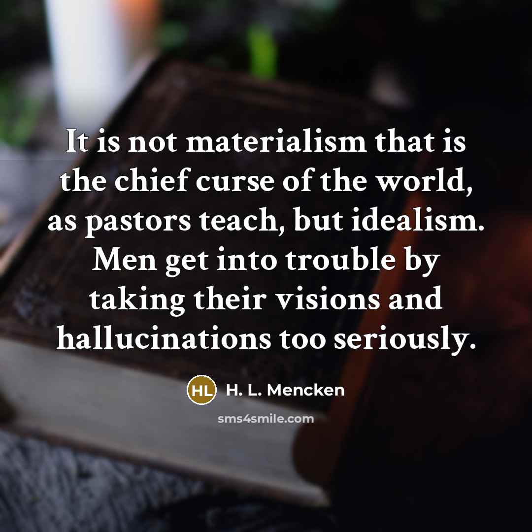 “It is not materialism that is the chief curse of…” quote by H. L. Mencken